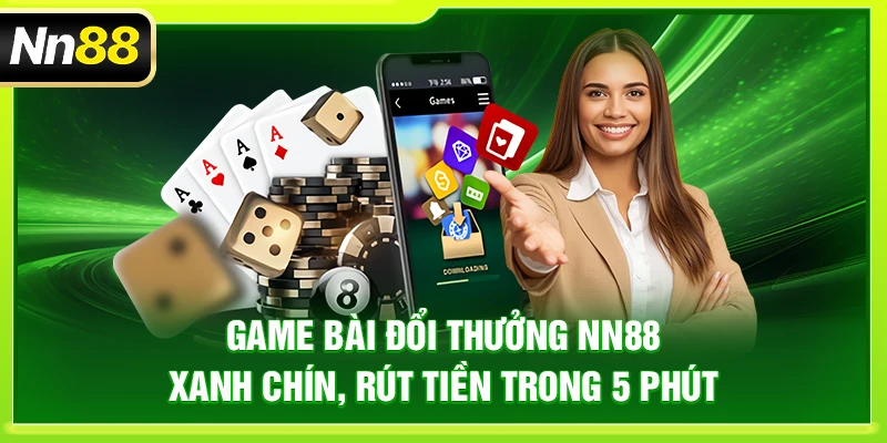 NN88 – Trang Chủ Nhà Cái NN88 Chính Thức Tại Việt Nam Game bài đổi thưởng NN88: Xanh chín, rút tiền trong 5 phút