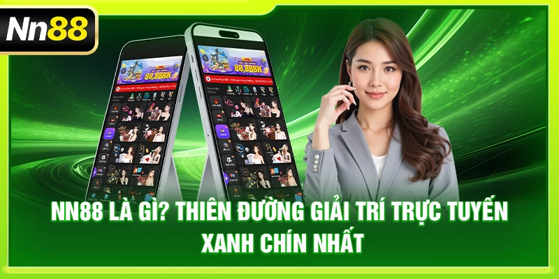 NN88 – Trang Chủ Nhà Cái NN88 Chính Thức Tại Việt Nam NN88 là gì? Thiên đường giải trí trực tuyến xanh chín nhất